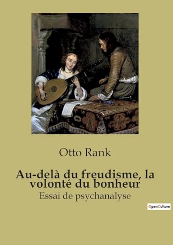 Au-delà du freudisme, la volonté du bonheur: Essai de psychanalyse Au-delà du freudisme, la volonté du bonheur: Essai de psychanalyse