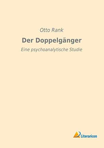 Der Doppelgänger: Eine psychoanalytische Studie Der Doppelgänger: Eine psychoanalytische Studie von Literaricon Verlag UG