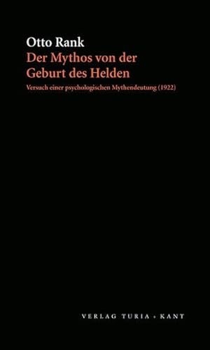 Der Mythos von der Geburt des Helden: Versuch einer psychologischen Mythendeutung. Nach der zweiten Auflage von 1922 Der Mythos von der Geburt des Helden: Versuch einer psychologischen Mythendeutung. Nach der zweiten Auflage von 1922
