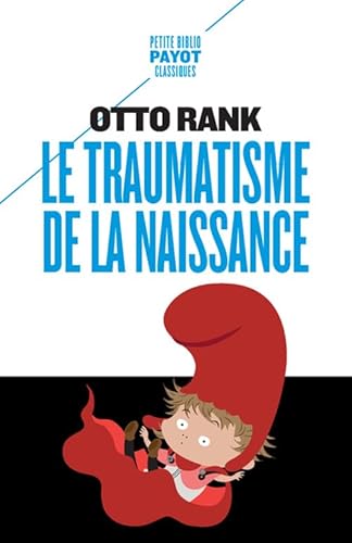 Le traumatisme de la naissance: Influence de la vie prénatale sur l'évolution de la vie psychique individuelle et collective Le traumatisme de la naissance: Influence de la vie prénatale sur l'évolution de la vie psychique individuelle et collective