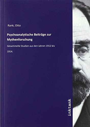 Psychoanalytische Beiträge zur Mythenforschung: Gesammelte Studien aus den Jahren 1912 bis 1914. von Inktank Publishing