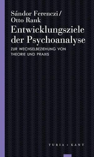 Entwicklungsziele der Psychoanalyse: Zur Wechselbeziehung von Theorie und Praxis (Turia Reprint) von Verlag Turia + Kant