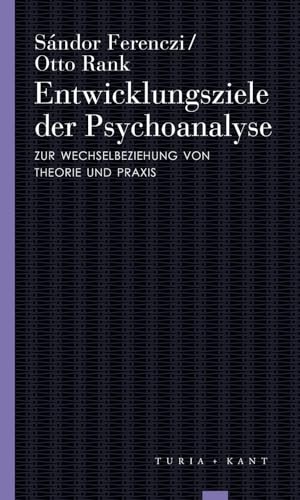 Entwicklungsziele der Psychoanalyse: Zur Wechselbeziehung von Theorie und Praxis (Turia Reprint) von Turia + Kant, Verlag