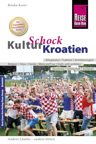 Reise Know-How KulturSchock Kroatien: Alltagskultur, Traditionen, Verhaltensregeln, ... Reise Know-How KulturSchock Kroatien: Alltagskultur, Traditionen, Verhaltensregeln, ...
