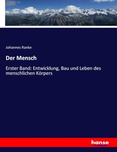 Der Mensch: Erster Band: Entwicklung, Bau und Leben des menschlichen Körpers von hansebooks
