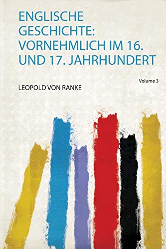 Englische Geschichte: Vornehmlich Im 16. und 17. Jahrhundert Englische Geschichte: Vornehmlich Im 16. und 17. Jahrhundert