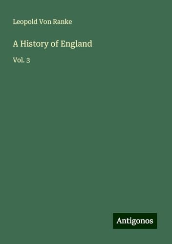 A History of England: Vol. 3 A History of England: Vol. 3 von Antigonos Verlag