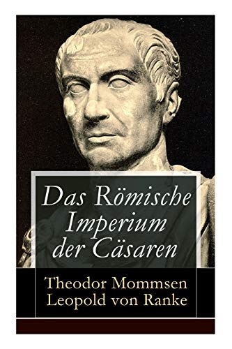 Das Römische Imperium der Cäsaren: Illustrierte Ausgabe: Länder und Leute von Cäsar bis Diocletian + Die Weltepoche des römischen Imperiums bis zum Zeitalter Justinians