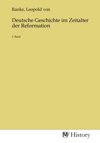 Deutsche Geschichte im Zeitalter der Reformation: 1. Band