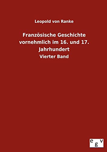 Französische Geschichte vornehmlich im 16. und 17. Jahrhundert: Vierter Band