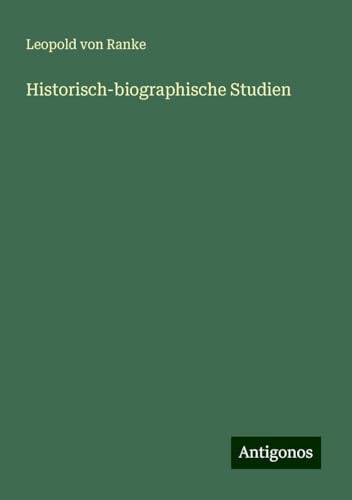 Historisch-biographische Studien Historisch-biographische Studien von Antigonos Verlag