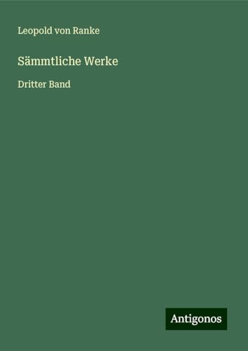 Sämmtliche Werke: Dritter Band Sämmtliche Werke: Dritter Band von Antigonos Verlag