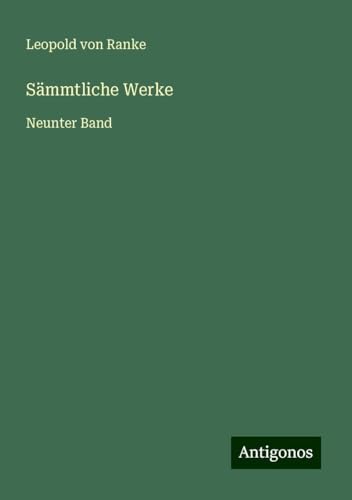Sämmtliche Werke: Neunter Band Sämmtliche Werke: Neunter Band von Antigonos Verlag