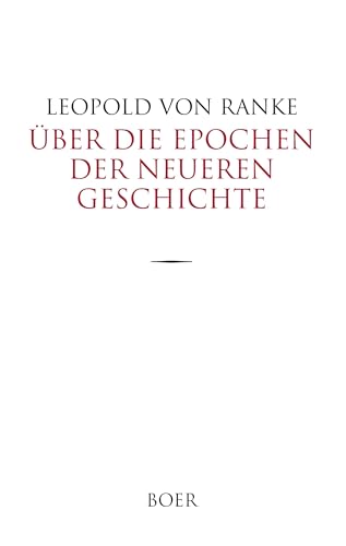 Über die Epochen der neueren Geschichte: Vorträge dem Könige Maximilian II. von Bayern im Herbst 1854 zu Berchtesgaden gehalten Über die Epochen der neueren Geschichte: Vorträge dem Könige Maximilian II. von Bayern im Herbst 1854 zu Berchtesgaden gehalten von BOER