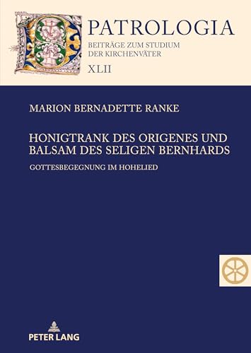 Honigtrank des Origenes und Balsam des seligen Bernhards: Gottesbegegnung im Hohelied (Patrologia – Beiträge zum Studium der Kirchenväter, Band 42)