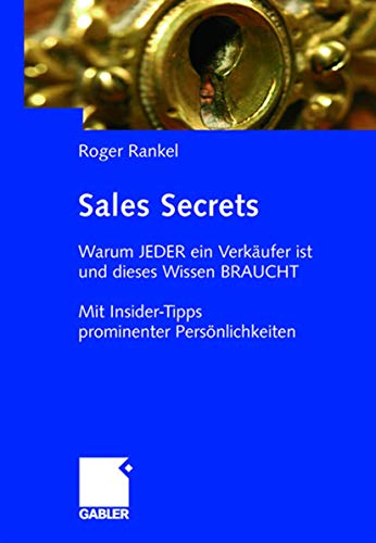 Sales Secrets: Warum JEDER ein Verkäufer ist und dieses Wissen BRAUCHT - Mit Insider-Tipps prominenter Persönlichkeiten von Springer