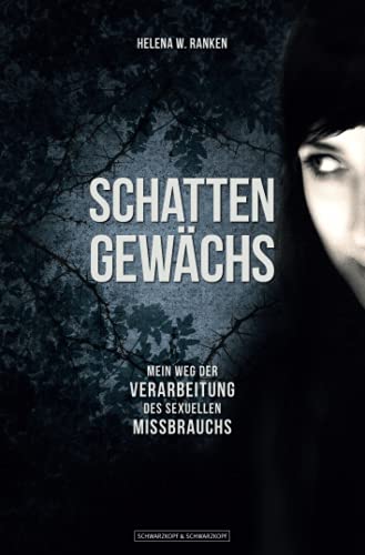 Schattengewächs: Mein Weg der Verarbeitung des sexuellen Missbrauchs