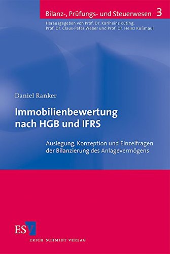 Immobilienbewertung nach HGB und IFRS: Auslegung, Konzeption und Einzelfragen der Bilanzierung des Anlagevermögens (Bilanz-, Prüfungs- und Steuerwesen) von Unbekannt