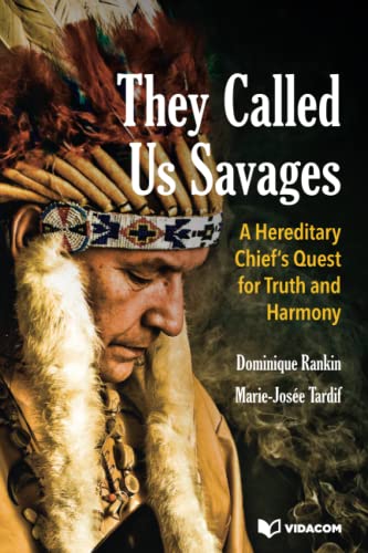 They Called Us Savages: A Hereditary Chief’s Quest for Truth and Harmony von Vidacom