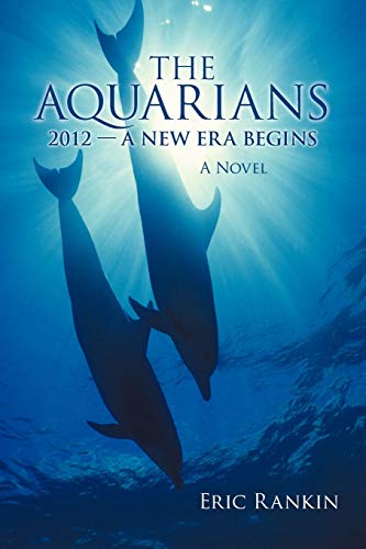 The Aquarians: 2012 - A New Era Begins von iUniverse