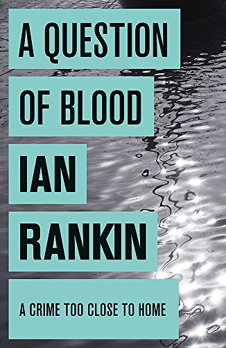 A Question of Blood: From the iconic #1 bestselling author of A SONG FOR THE DARK TIMES (A Rebus Novel)
