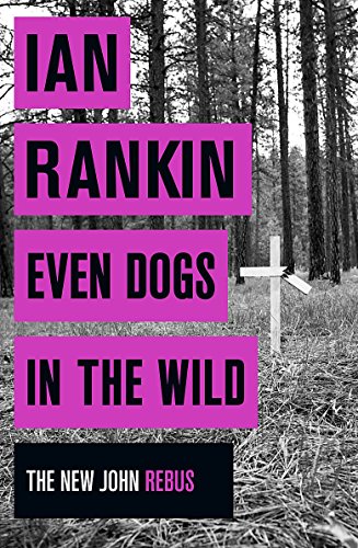 Even Dogs in the Wild: Rebus returns: Ian Rankin (A Rebus Novel)