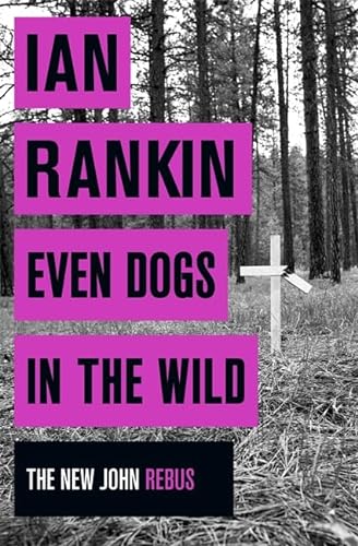Even Dogs in the Wild: The New John Rebus (A Rebus Novel)