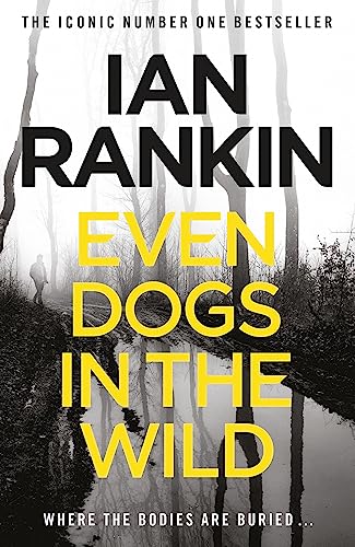 Even Dogs in the Wild: From the iconic #1 bestselling author of A SONG FOR THE DARK TIMES (A Rebus Novel)