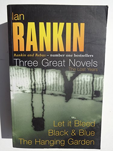 Ian Rankin: Three Great Novels: The Lost Years: Let It Bleed, Black & Blue, The Hanging Garden
