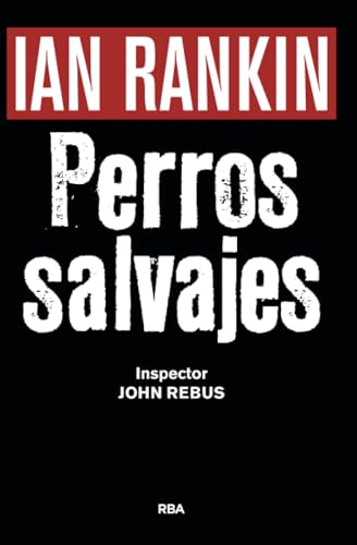 Perros salvajes (premio novela negra 2016): Serie John Rebus XX (Serie Negra, Band 20) von RBA Libros