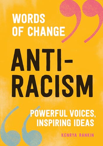 Anti-Racism (Words of Change series): Powerful Voices, Inspiring Ideas