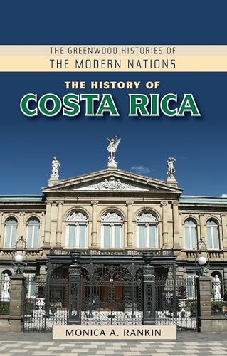 History of Costa Rica, The (The Greenwood Histories of the Modern Nations)