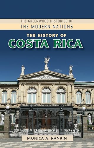History of Costa Rica, The (The Greenwood Histories of the Modern Nations) von Bloomsbury Academic