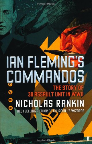 Ian Fleming's Commandos The Story of 30 Assault Unit in WWII by Rankin, Nicholas ( Author ) ON Oct-06-2011, Hardback