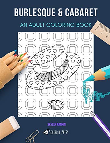 BURLESQUE & CABARET: AN ADULT COLORING BOOK: An Awesome Coloring Book For Adults