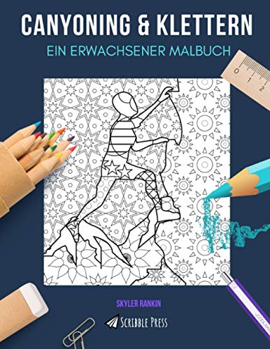 CANYONING & KLETTERN: ein Erwachsener Malbuch: An Awesome Malbuch für Erwachsene