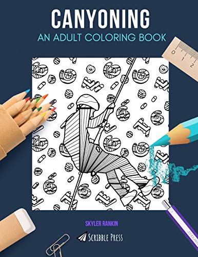 CANYONING: AN ADULT COLORING BOOK: A Canyoning Coloring Book For Adults