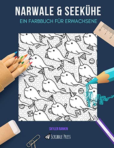 NARWALE & SEEKÜHE: EIN FARBBUCH FÜR ERWACHSENE: Narwale & Seekühe - 2 Malbücher in 1