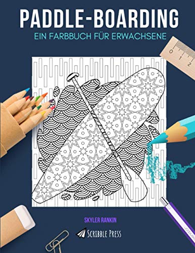 PADDLE-BOARDING: EIN FARBBUCH FÜR ERWACHSENE: Ein Malbuch für Paddle Boarding für Erwachsene von Independently published