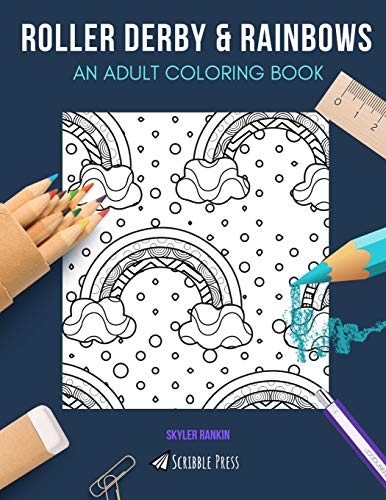 ROLLER DERBY & RAINBOWS: AN ADULT COLORING BOOK: Roller Derby & Rainbows - 2 Coloring Books In 1