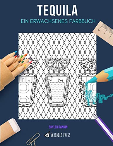 TEQUILA: EIN ERWACHSENES FARBBUCH: Ein Tequila-Malbuch für Erwachsene von Independently published