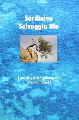 Sardinien - Selvaggio Blu: Eine Wegbeschreibung