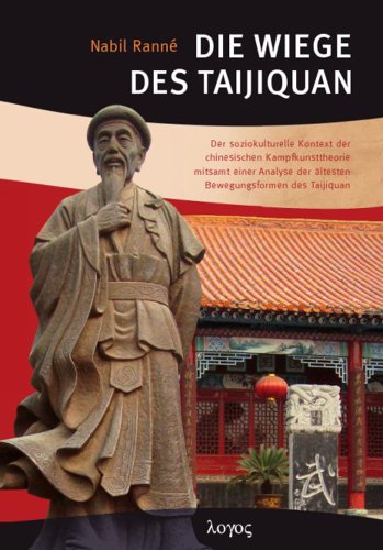 Die Wiege des Taijiquan: Der soziokulturelle Kontext der chinesischen Kampfkunsttheorie mitsamt einer Analyse der ältesten Bewegungsformen des Taijiquan
