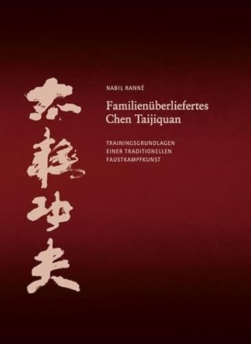Familienüberliefertes Chen Taijiquan: Trainingsgrundlagen einer traditionellen Faustkampfkunst von Tajiquan & Qigong Journal