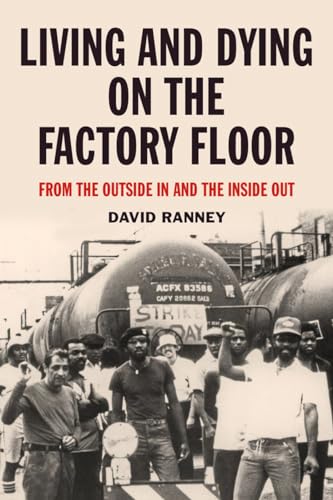 Living and Dying on the Factory Floor: From the Outside In and the Inside Out von PM Press