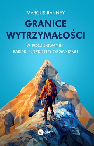Granice wytrzymałości: W poszukiwaniu barier ludzkiego organizmu von Copernicus Center Press