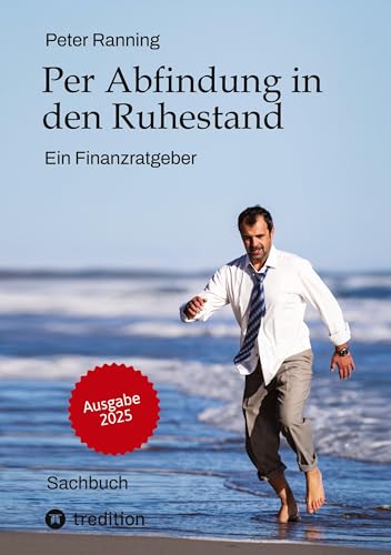 Per Abfindung in den Ruhestand - Ein Leitfaden zur Optimierung von Abfindungen, Steuern und Sozialversicherungen.: Ein Finanzratgeber - Basierend auf ... Einsparungen in fünfstelliger Höhe. Per Abfindung in den Ruhestand - Ein Leitfaden zur Optimierung von Abfindungen, Steuern und Sozialversicherungen.: Ein Finanzratgeber - Basierend auf ... Einsparungen in fünfstelliger Höhe. von tredition
