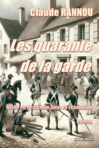 Les quarante de la garde: Vivre en Occitanie Sous la Révolution von EDITIONS JKDC