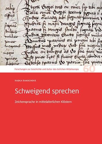 Schweigend sprechen: Zeichensprache in mittelalterlichen Klöstern. Forschungen zur Geschichte und Kultur des östlichen Mitteleuropa 60 Schweigend sprechen: Zeichensprache in mittelalterlichen Klöstern. Forschungen zur Geschichte und Kultur des östlichen Mitteleuropa 60