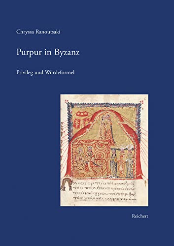 Purpur in Byzanz: Privileg und Würdeformel Purpur in Byzanz: Privileg und Würdeformel von Reichert Verlag